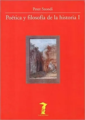 POÉTICA Y FILOSOFÍA DE LA HISTORIA I: <BR>