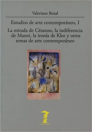 ESTUDIOS DE ARTE CONTEMPORÁNEO, I: LA MIRADA DE CÉZANNE, LA INDIFERENCIA DE MANET, LA IRONÍA DE KLEE
