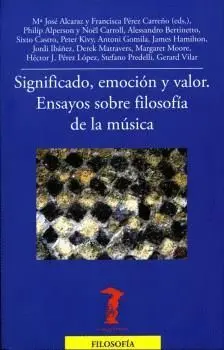 SIGNIFICADO, EMOCIÓN Y VALOR: ENSAYOS SOBRE FILOSOFÍA DE LA MÚSICA
