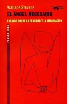 EL ÁNGEL NECESARIO: ENSAYOS SOBRE LA REALIDAD Y LA IMAGINACIÓN EL ÁNGEL NECESARIO: ENSAYOS SOBRE LA REALIDAD Y LA IMAGINACIÓN