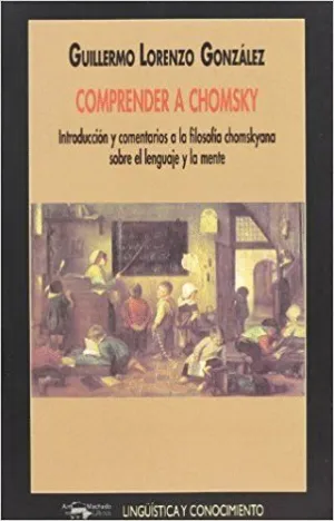 COMPRENDER A CHOMSKY: INTRODUCCION Y COMENTARIOS A LA FILOSOFIA CHOMSKYANA SOBRE EL LENGUAJE Y LA ME