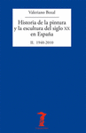 HISTORIA DE LA PINTURA Y LA ESCULTURA DEL SIGLO XX EN ESPAÑA: II. 1940-2010