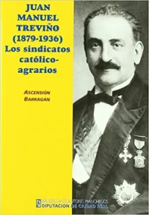 JUAN MANUEL TREVIÑO (1879-1936). LOS SINDICATOS CATÓLICO-AGRARIOS