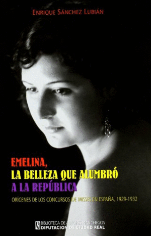 EMELINA, LA BELLEZA QUE ALUMBRÓ A LA REPÚBLICA. ORÍGENES DE LOS CONCURSOS DE MISSES EN ESPAÑA, 1929-1932