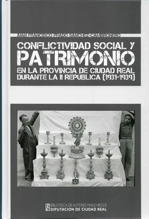 CONFLICTIVIDAD SOCIAL Y PATRIMONIO EN LA PROVINCIA DE CIUDAD REAL DURANTE LA SEGUNDA REPÚBLICA (1931 CONFLICTIVIDAD SOCIAL Y PATRIMONIO EN LA PROVINCIA DE CIUDAD REAL DURANTE LA SEGUNDA REPÚBLICA (1931