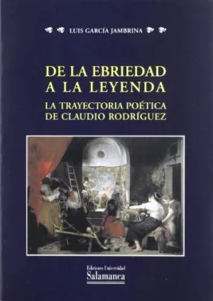 De la Ebriedad a la Leyenda la Trayectoria Poetica de Claudio Rodriguez