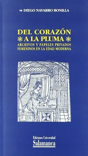 DEL CORAZÓN A LA PLUMA. ARCHIVOS Y PAPELES PRIVADOS FEMENINOS EN LA EDAD MODERNA
