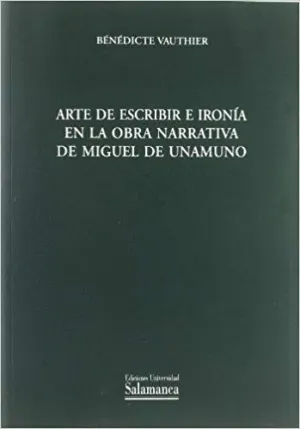 ARTE DE ESCRIBIR  E IRONÍA EN LA OBRA NARRATIVA DE MIGUEL DE UNAMUNO