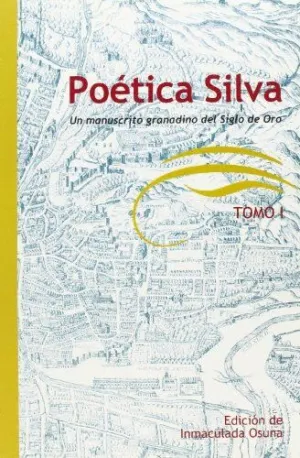 POÉTICA SILVA: UN MANUSCRITO GRANADINO DEL SIGLO DE ORO