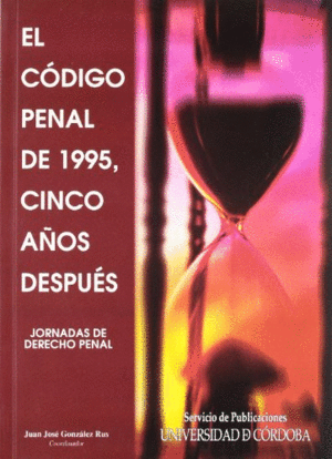 EL CÓDIGO PENAL DE 1995, CINCO AÑOS DESPUÉS. JORNADAS DE DERECHO PENAL.