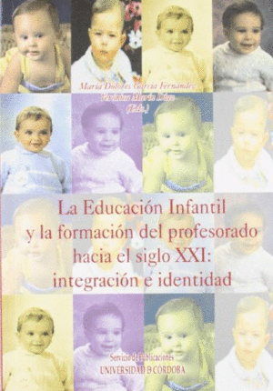LA EDUCACIÓN INFANTIL Y LA FORMACIÓN DEL PROFESORADO HACIA EL SIGLO XXI: INTEGRACIÓN E IDENTIDAD.