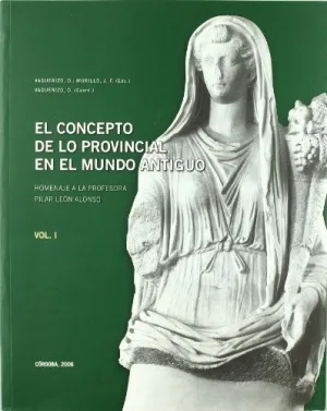EL CONCEPTO DE LO PROVINCIAL EN EL MUNDO ANTIGUO. HOMANAJE A LA PROF. PILAR LEÓN ALONSO.