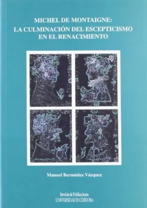 MICHEL DE MONTAIGNE: LA CULMINACIÓN DEL ESCEPTICISMO EN EL RENACIMIENTO