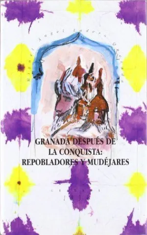 GRANADA DESPUÉS DE LA CONQUISTA: REPOBLADORES Y MUDÉJARES