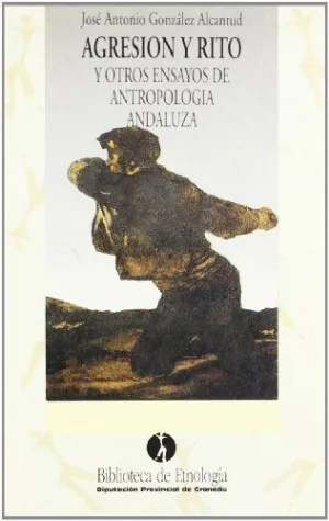 AGRESIÓN Y RITO Y OTROS ENSAYOS DE ANTROPOLOGÍA ANDALUZA