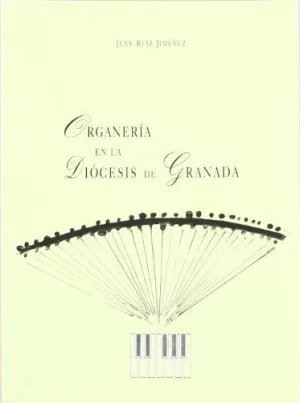 ORGANERIA EN LA DIOCESIS DE GRANADA (1492-1625)