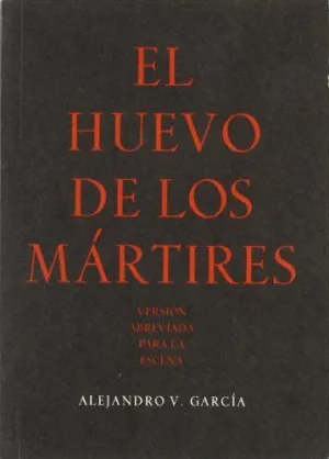 EL HUEVO DE LOS MARTIRES TRAGICOMEDIA EN CUATRO JORNADAS
