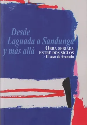 DESDE LAGUADA A SANDUNGA Y MÁS ALLÁ. OBRA SERIADA ENTRE DOS SIGLOS. EL CASO DE GRANADA