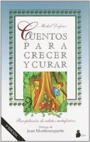 CUENTOS PARA CRECER Y CURAR: RECOPILACIÓN DE RELATOS METAFÓRICOS CUENTOS PARA CRECER Y CURAR: RECOPILACIÓN DE RELATOS METAFÓRICOS