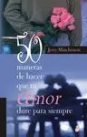 50 MANERAS DE HACER QUE TU AMOR DURE PARA SIEMPRE