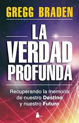 LA VERDAD PROFUNDA: RECUPERANDO LA MEMORIA DE NUESTRO DESTINO Y NUESTRO FUTURO