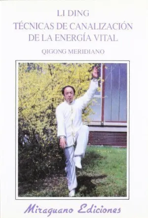 TECNICAS DE CANALIZACION DE LA ENERGIA VITAL (QIGONG MERIDIANO)
