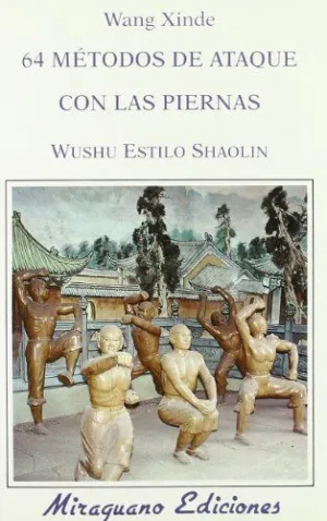 64 METODOS DE ATAQUE CON LAS PIERNAS: WUSHU ESTILO SHAOLIN.