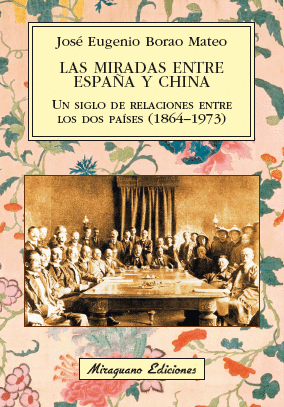 LAS MIRADAS ENTRE ESPAÑA Y CHINA: UN SIGLO DE RELACIONES ENTRE LOS DOS PAÍSES (1874-1973)