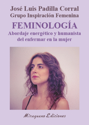 FEMINOLOGÍA: ABORDAJE ENERGÉTICO Y HUMANISTA DEL ENFERMAR EN LA MUJER