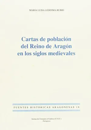 CARTAS DE POBLACIÓN DEL REINO DE ARAGÓN EN LOS SIGLOS MEDIEVALES CARTAS DE POBLACIÓN DEL REINO DE ARAGÓN EN LOS SIGLOS MEDIEVALES