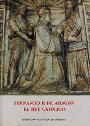 FERNANDO II DE ARAGÓN, EL REY CATÓLICO