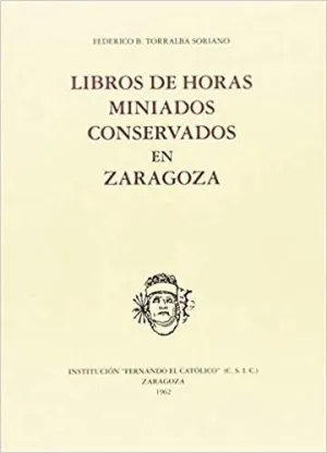 LIBROS DE HORAS MINIADOS CONSERVADOS EN ZARAGOZA LIBROS DE HORAS MINIADOS CONSERVADOS EN ZARAGOZA