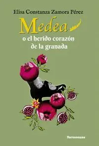 Medea o el Herido Corazon de la Granada