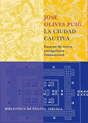 LA CIUDAD CAUTIVA: ENSAYOS DE TEORIA SOCIOPOLITICA FUNDAMENTAL.