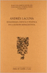 ANDRES LAGUNA: HUMANISMO, CIENCIA Y POLITICA EN LA EUROPA RENACENTISTA