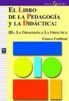 EL LIBRO DE LA PEDAGOGÍA. III. LA PEDAGOGÍA Y LA DIDÁCTICA