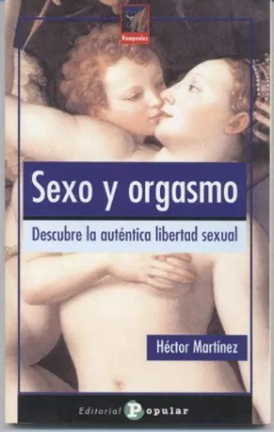 SEXO Y ORGASMO: DESCUBRE LA AUTÉNTICA LIBERTAD SEXUAL