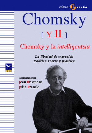 CHOMSKY (Y II): CHOMSKY Y LA INTELLIGENTSIA. LA LIBERTAD DE EXPRESIÓN. POLÍTICA: TEORÍA Y PRÁCTICA