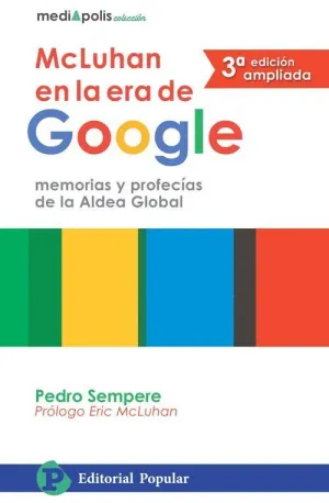 MCLUHAN EN LA ERA DE GOOGLE. MEMORIAS Y PROFECÍAS DE LA ALDEA GLOBAL