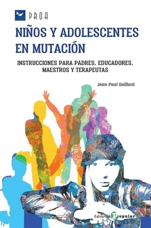 NIÑOS Y ADOLESCENTES  EN MUTACIÓN. INSTRUCCIONES PARA PADRES, EDUCADORES,  MAESTROS Y TERAPEUTAS