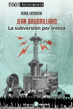 JEAN BAUDRILLARD. LA SUBVERSIÓN POR IRONÍA.