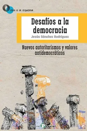 DESAFÍOS A LA  DEMOCRACIA. NUEVOS AUTORITARISMOS Y VALORES ANTIDEMOCRÁTICOS