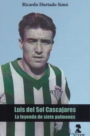 LUIS DEL SOL CASCAJARES: LA LEYENDA DE SIETE PULMONES LUIS DEL SOL CASCAJARES: LA LEYENDA DE SIETE PULMONES