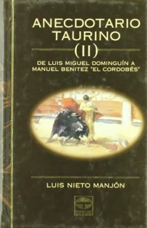 Anecdotario Taurino (Ii): de Luis Miguel Dominguín a Manuel Benítez 'El Cordobés'