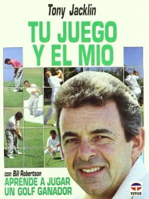 TU JUEGO Y EL MIO: APRENDE A JUGAR UN GOLF GANADOR