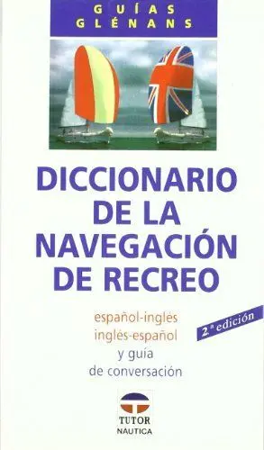DICCIONARIO NAVEGACION DE RECREO: ESPAÑOL-INGLÉS INGLÉS-ESPAÑOL Y GUÍA DE CONVERSACIÓN