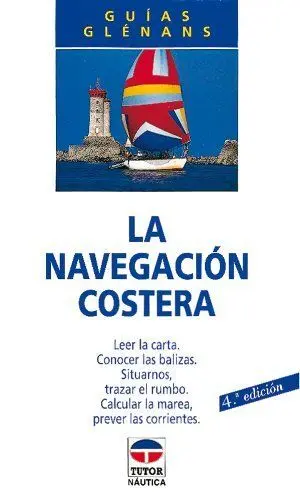 LA NAVEGACION COSTERA: LEER LA CARTA, CONOCER LAS BALIZAS, SITUARNOS, TRAZAR EL RUMBO, CALCULAR LA M