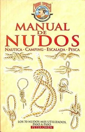 LOS NUDOS BASICOS Y SU APLICACION EN NAUTICA, CAMPING, ESCALADA, PESCA: LOS 70 NUDOS MÁS UTILIZADOS,