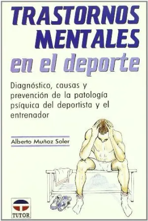 TRASTORNOS MENTALES EN EL DEPORTE: DIAGNÓSTICO, CAUSAS Y PREVENCIÓN DE LA PATOLOGÍA PSÍQUICA DEL DEP