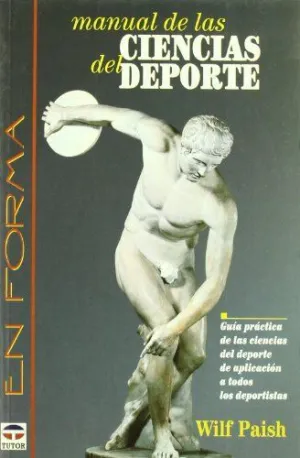 MANUAL DE LAS CIENCIAS DEL DEPORTE: GUÍA PRÁCTICA DE LAS CIENCIAS DEL DEPORTE DE APLICACIÓN A TODOS